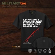 MILITARY TEE - A SCAR SIMPLY MEANS YOU WERE STRONGER THAN WHATEVER TRIED TO HURT YOU - TTC5248